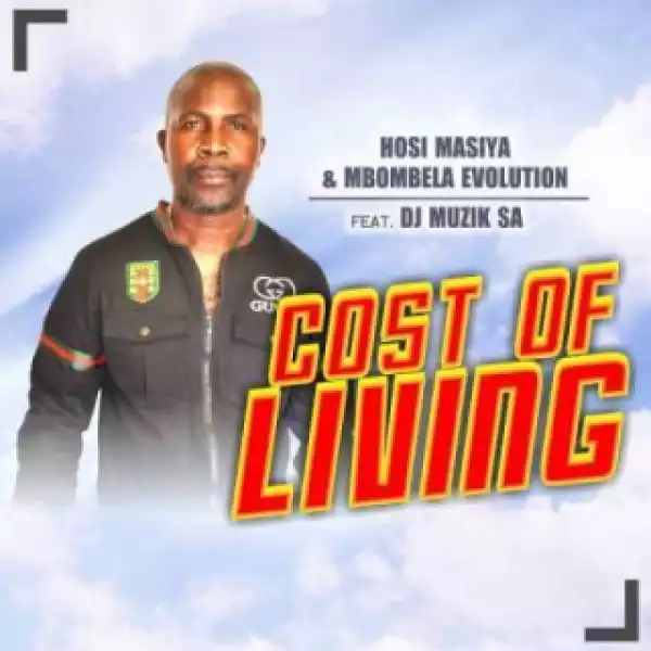 Hosi Masiya X Mbombela Evolution - Cost Of Living Ft. DJ Muzik